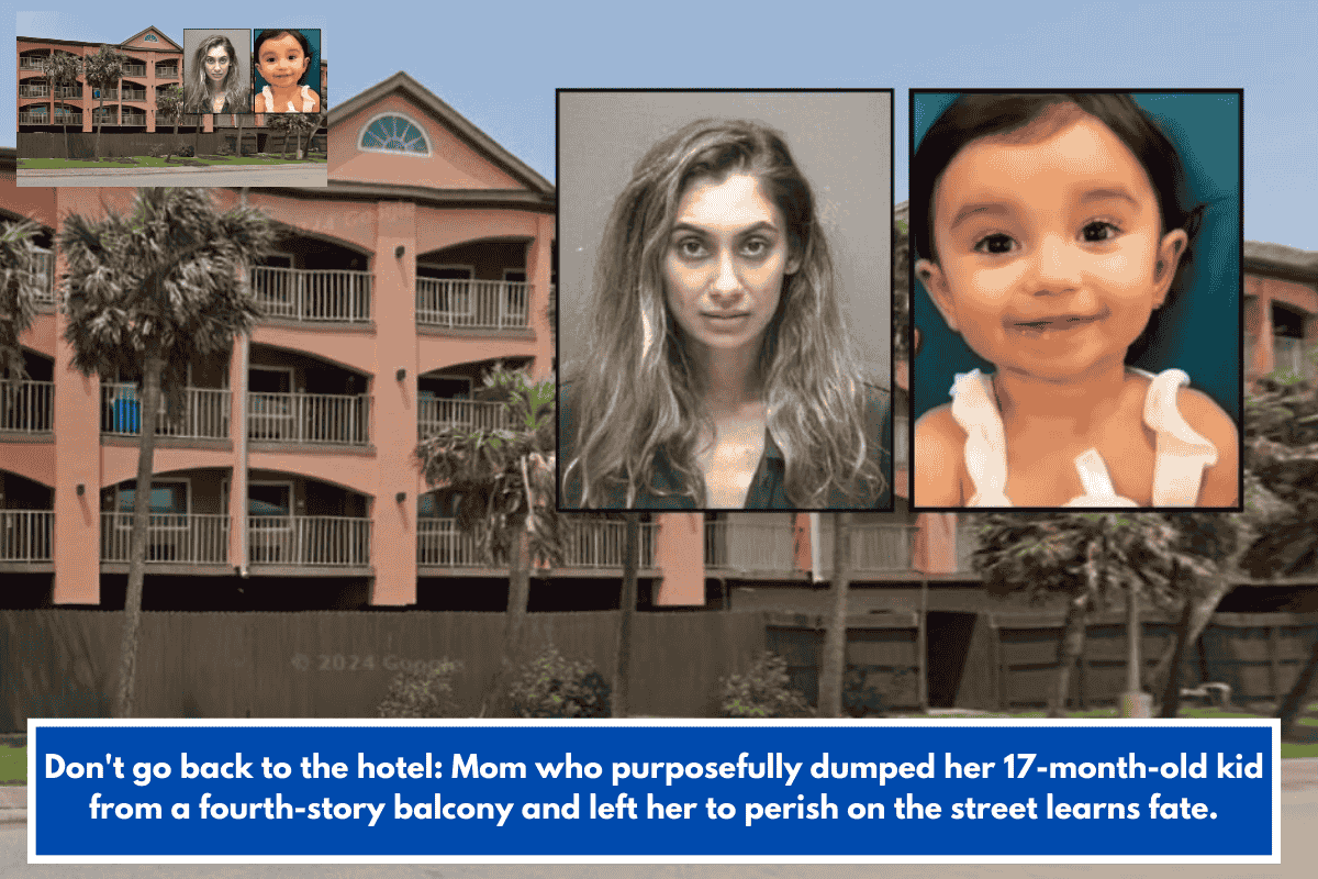 Don't go back to the hotel: Mom who purposefully dumped her 17-month-old kid from a fourth-story balcony and left her to perish on the street learns fate.