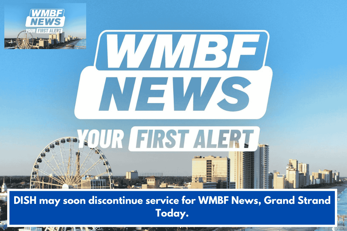 DISH may soon discontinue service for WMBF News, Grand Strand Today.