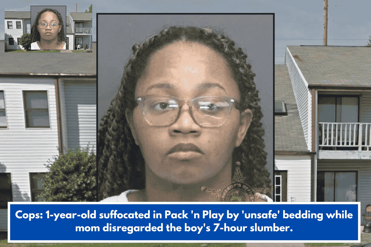 Cops: 1-year-old suffocated in Pack 'n Play by 'unsafe' bedding while mom disregarded the boy's 7-hour slumber.
