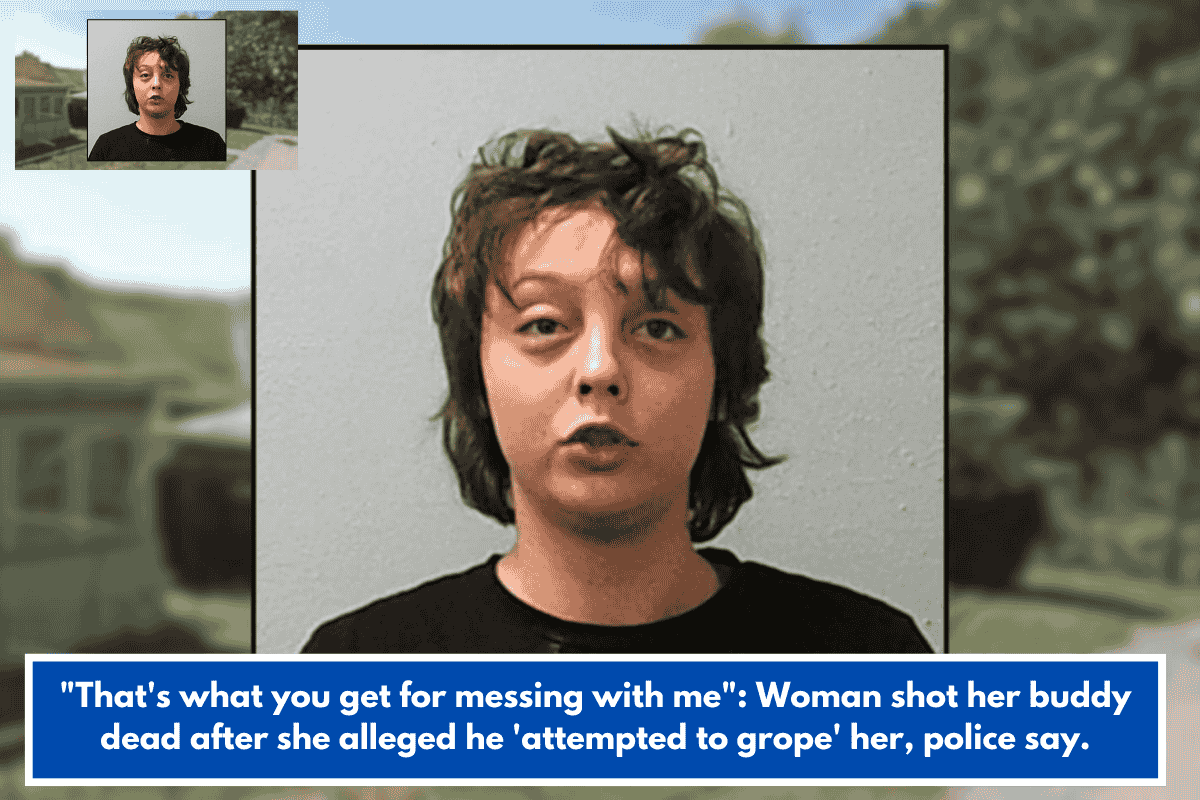 "That's what you get for messing with me": Woman shot her buddy dead after she alleged he 'attempted to grope' her, police say.