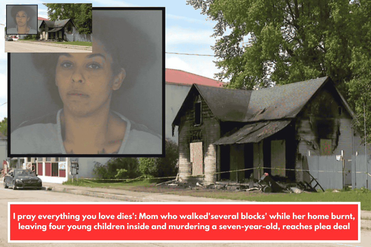 I pray everything you love dies': Mom who walked'several blocks' while her home burnt, leaving four young children inside and murdering a seven-year-old, reaches plea deal