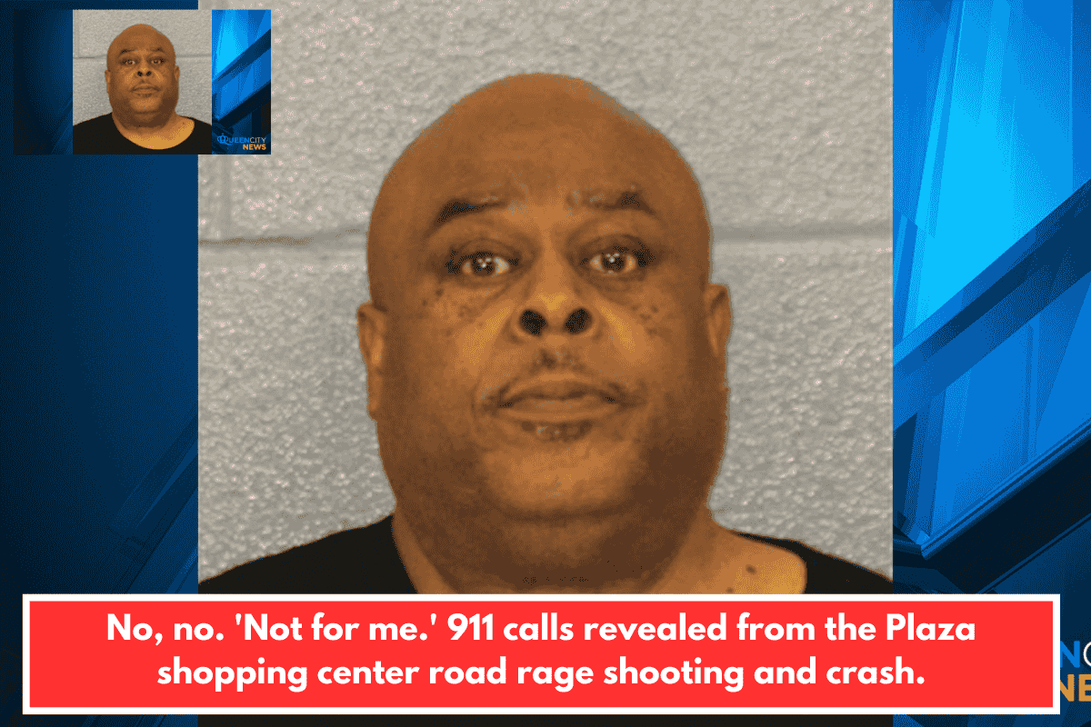 No, no. 'Not for me.' 911 calls revealed from the Plaza shopping center road rage shooting and crash.