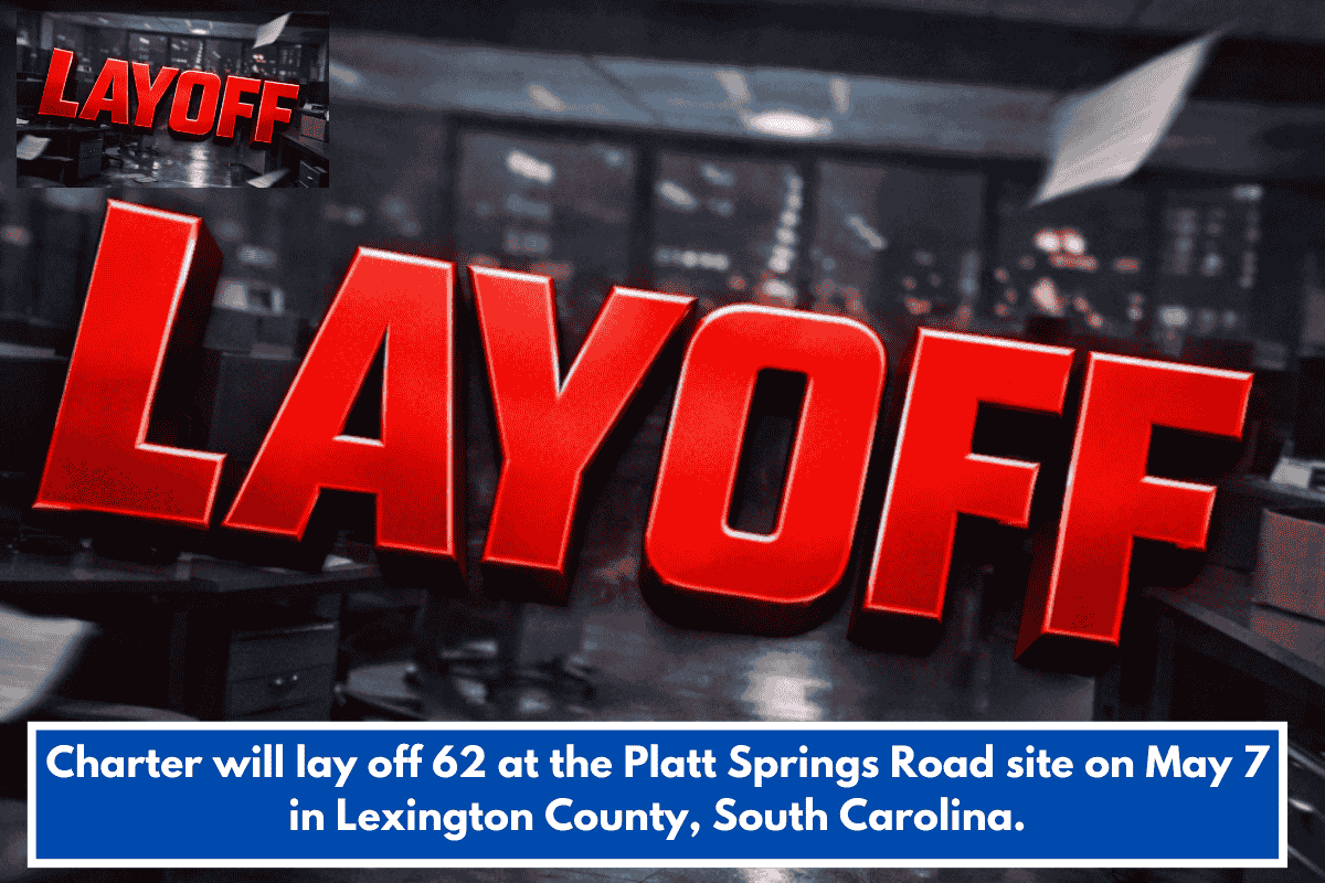 Charter will lay off 62 at the Platt Springs Road site on May 7 in Lexington County, South Carolina.