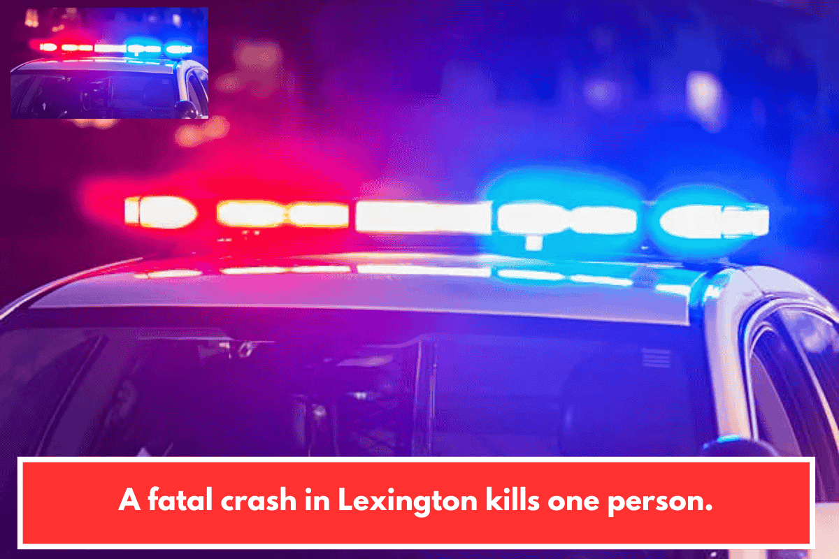 A fatal crash in Lexington kills one person.