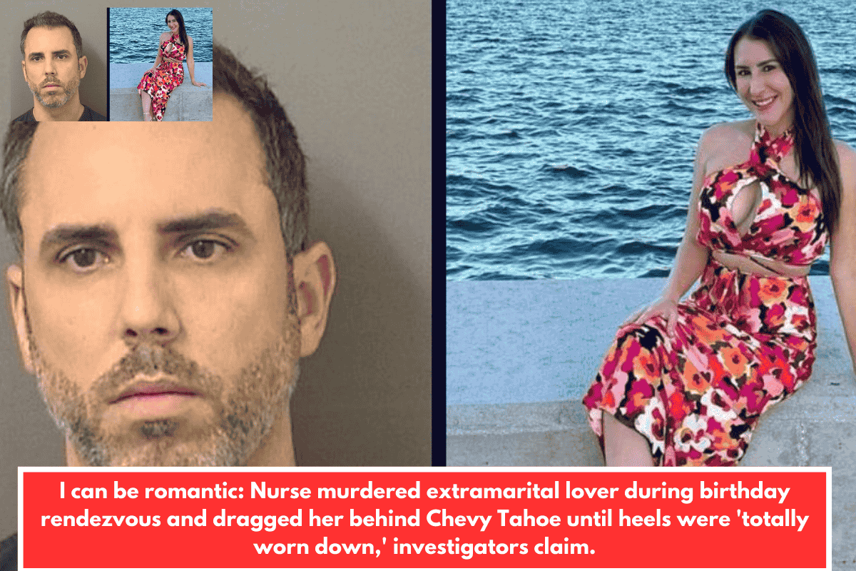 I can be romantic: Nurse murdered extramarital lover during birthday rendezvous and dragged her behind Chevy Tahoe until heels were 'totally worn down,' investigators claim.