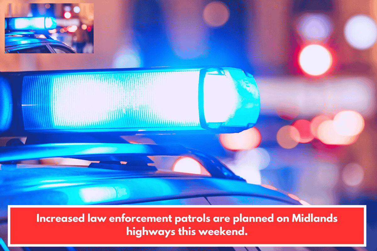 Increased law enforcement patrols are planned on Midlands highways this weekend.