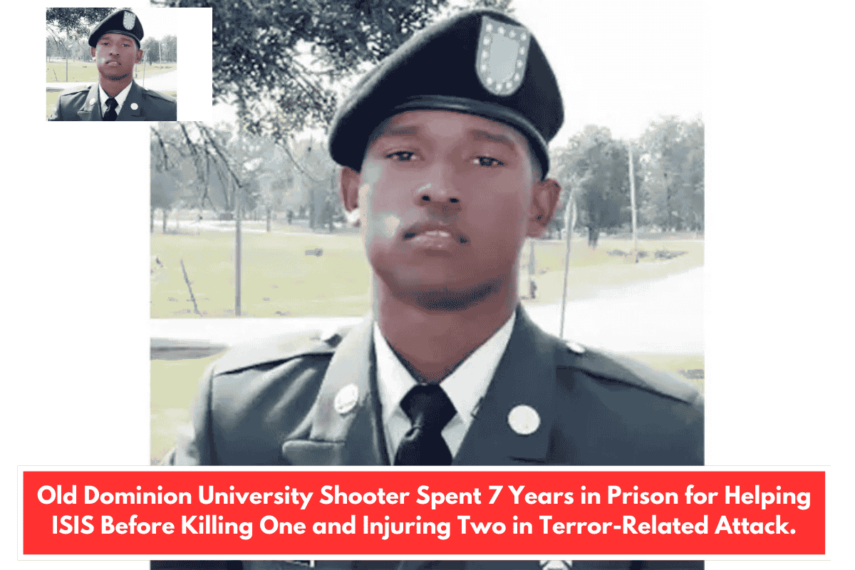 Old Dominion University Shooter Spent 7 Years in Prison for Helping ISIS Before Killing One and Injuring Two in Terror-Related Attack.