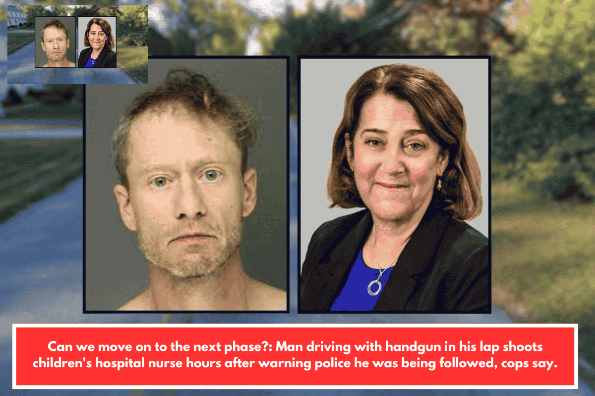 Can we move on to the next phase?: Man driving with handgun in his lap shoots children's hospital nurse hours after warning police he was being followed, cops say.