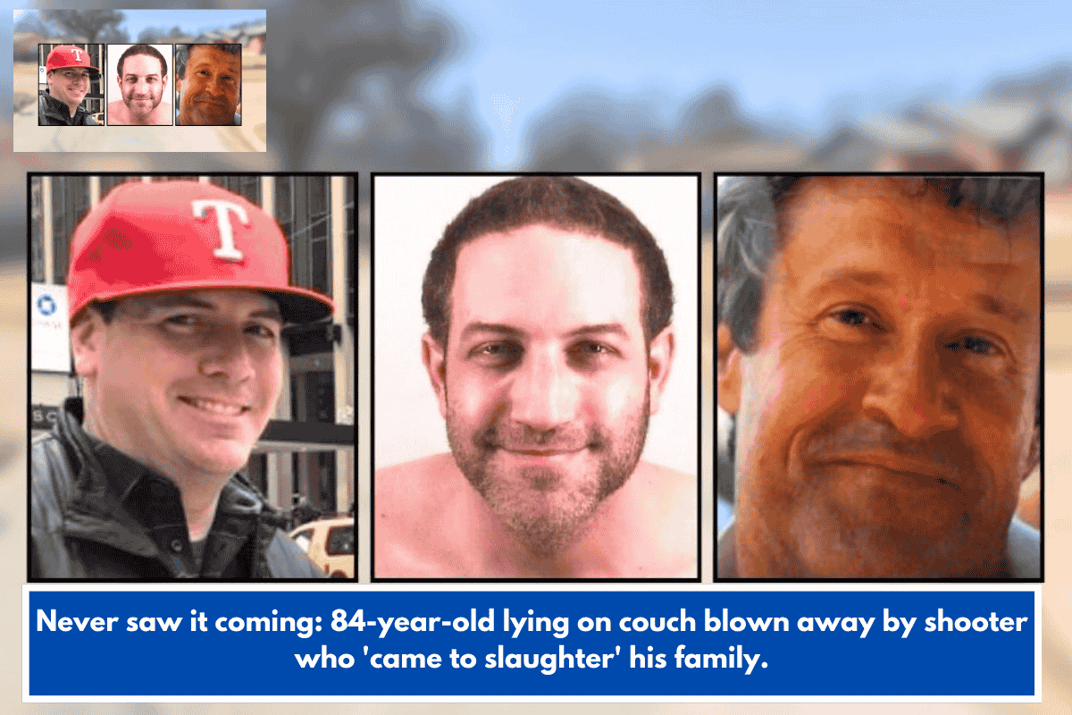 Never saw it coming: 84-year-old lying on couch blown away by shooter who 'came to slaughter' his family.