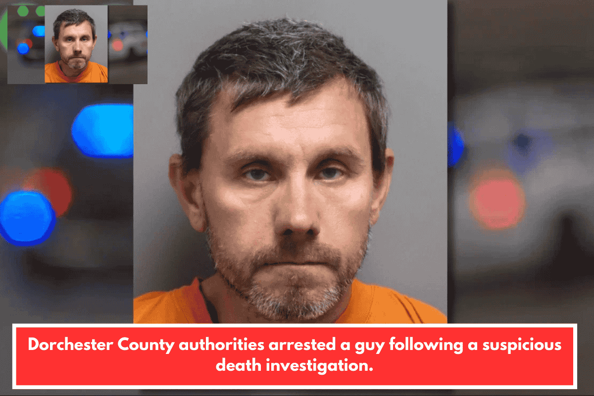 Dorchester County authorities arrested a guy following a suspicious death investigation.