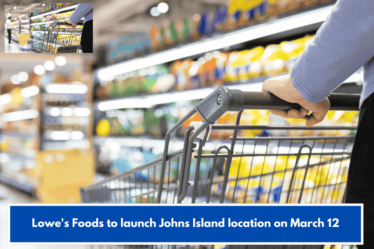 Lowe's Foods to launch Johns Island location on March 12