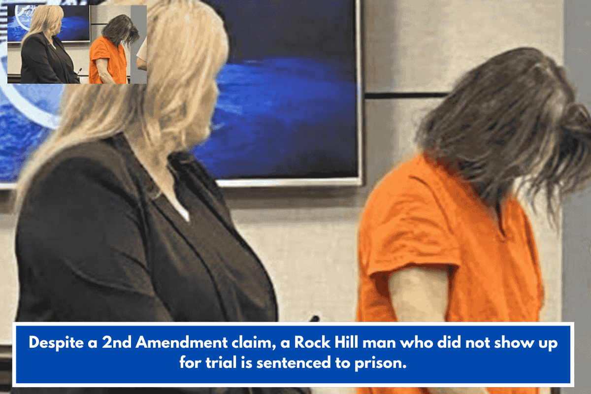 Despite a 2nd Amendment claim, a Rock Hill man who did not show up for trial is sentenced to prison.