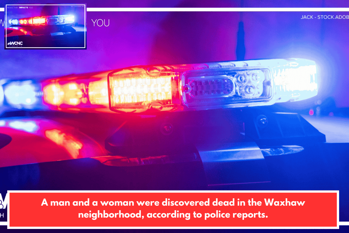 A man and a woman were discovered dead in the Waxhaw neighborhood, according to police reports.
