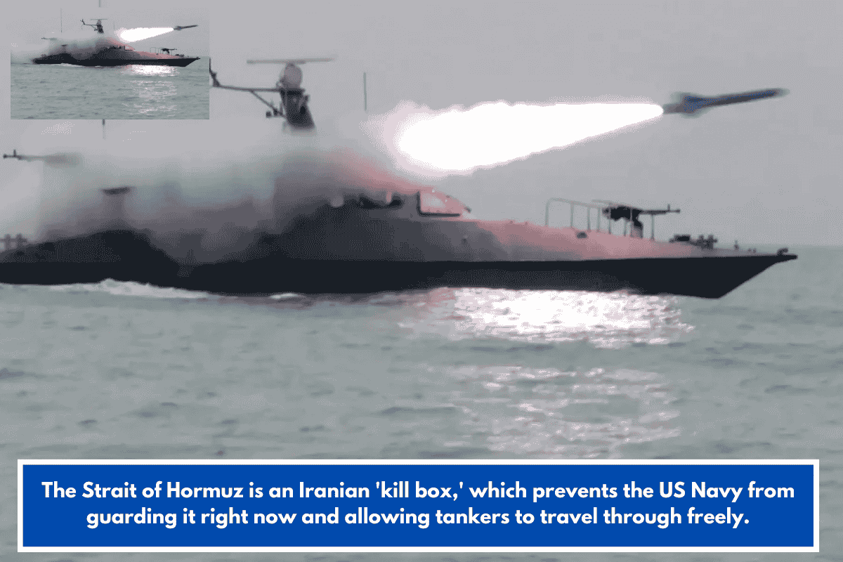 The Strait of Hormuz is an Iranian 'kill box,' which prevents the US Navy from guarding it right now and allowing tankers to travel through freely.