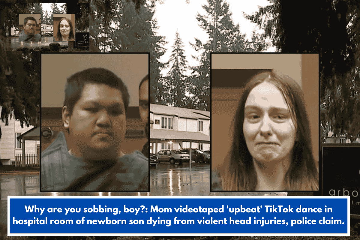 Why are you sobbing, boy?: Mom videotaped 'upbeat' TikTok dance in hospital room of newborn son dying from violent head injuries, police claim.