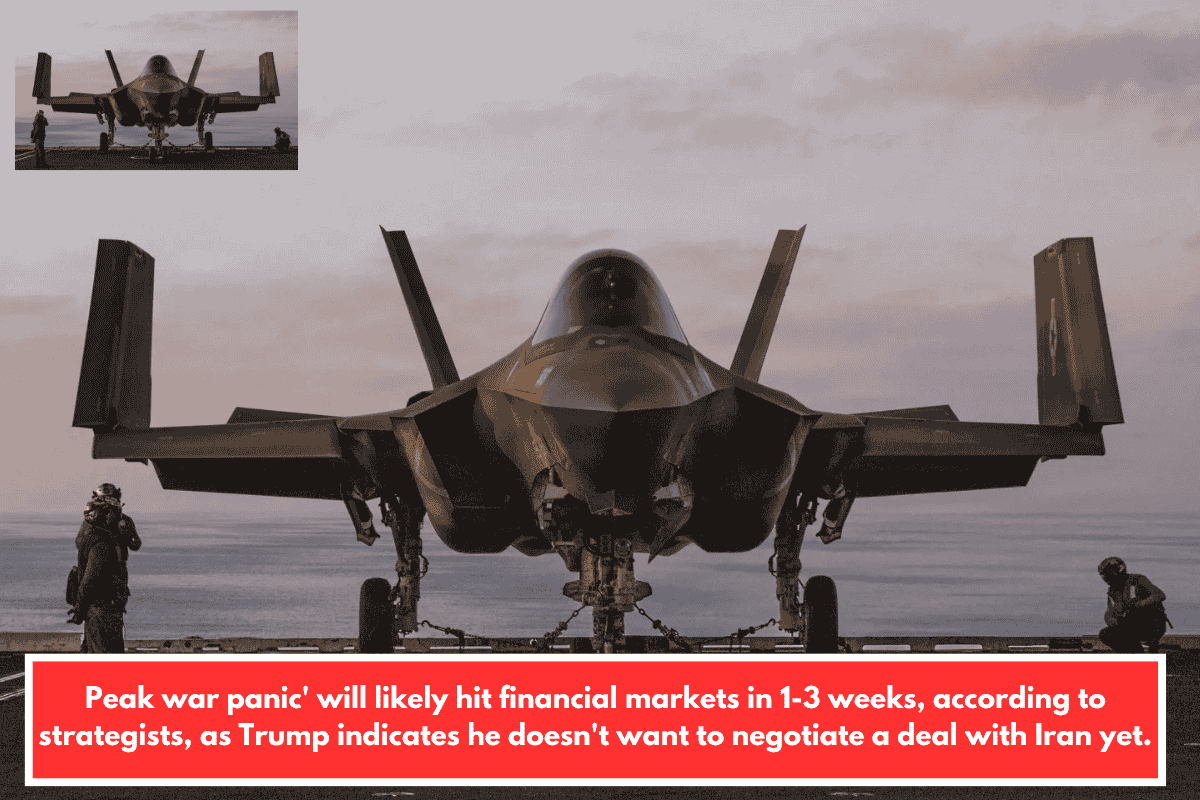 Peak war panic' will likely hit financial markets in 1-3 weeks, according to strategists, as Trump indicates he doesn't want to negotiate a deal with Iran yet.