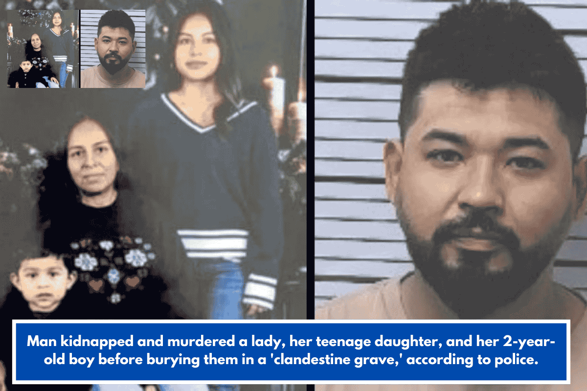 Man kidnapped and murdered a lady, her teenage daughter, and her 2-year-old boy before burying them in a 'clandestine grave,' according to police.