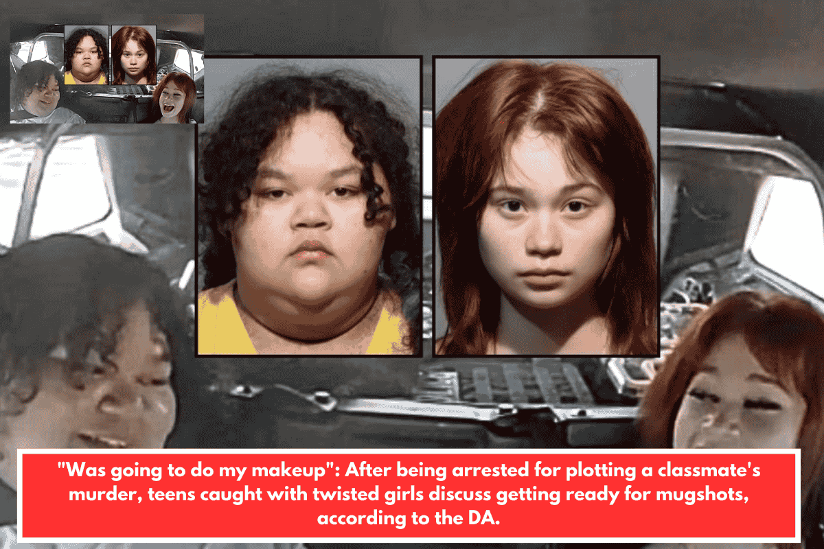 "Was going to do my makeup": After being arrested for plotting a classmate's murder, teens caught with twisted girls discuss getting ready for mugshots, according to the DA.