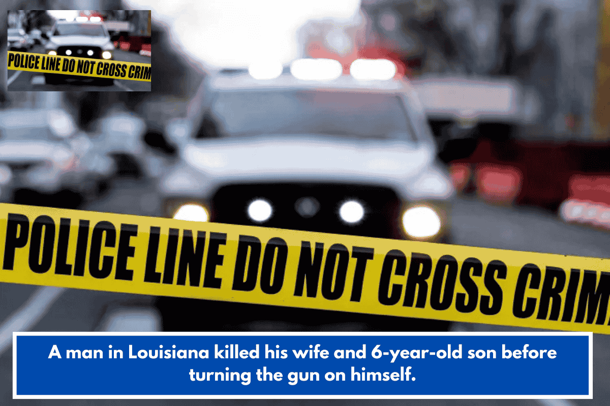 A man in Louisiana killed his wife and 6-year-old son before turning the gun on himself.
