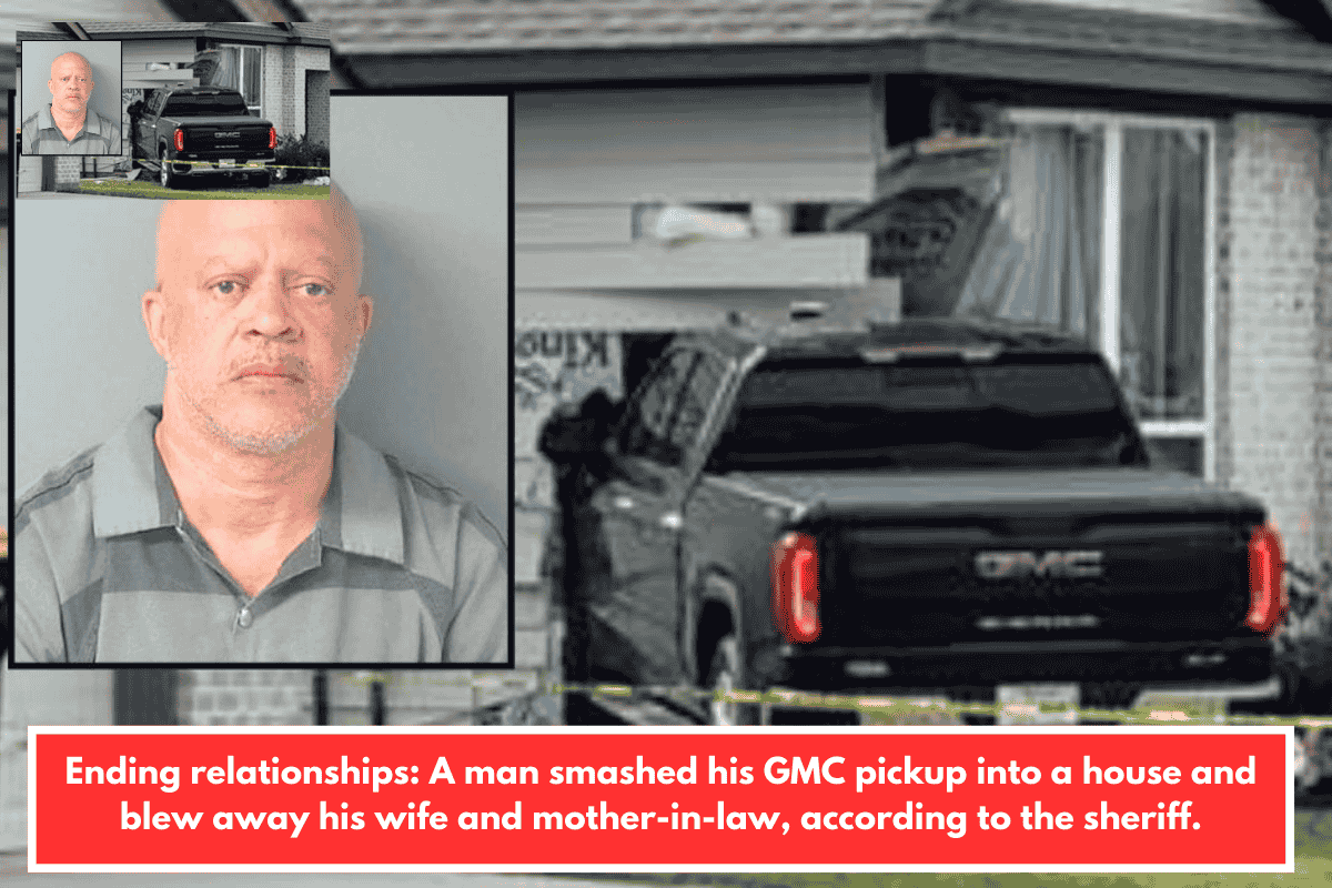 Ending relationships: A man smashed his GMC pickup into a house and blew away his wife and mother-in-law, according to the sheriff.