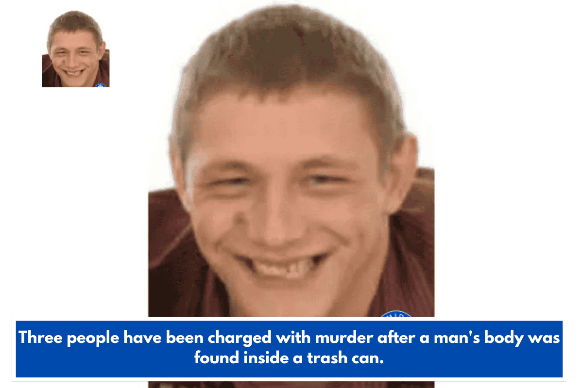 Three people have been charged with murder after a man's body was found inside a trash can.