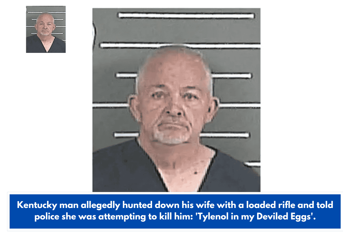Kentucky man allegedly hunted down his wife with a loaded rifle and told police she was attempting to kill him: 'Tylenol in my Deviled Eggs'.