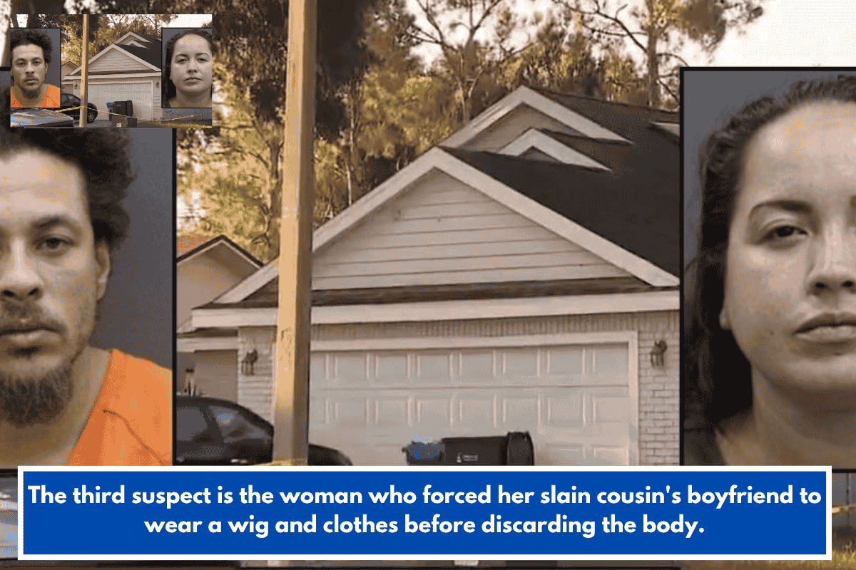 The third suspect is the woman who forced her slain cousin's boyfriend to wear a wig and clothes before discarding the body.