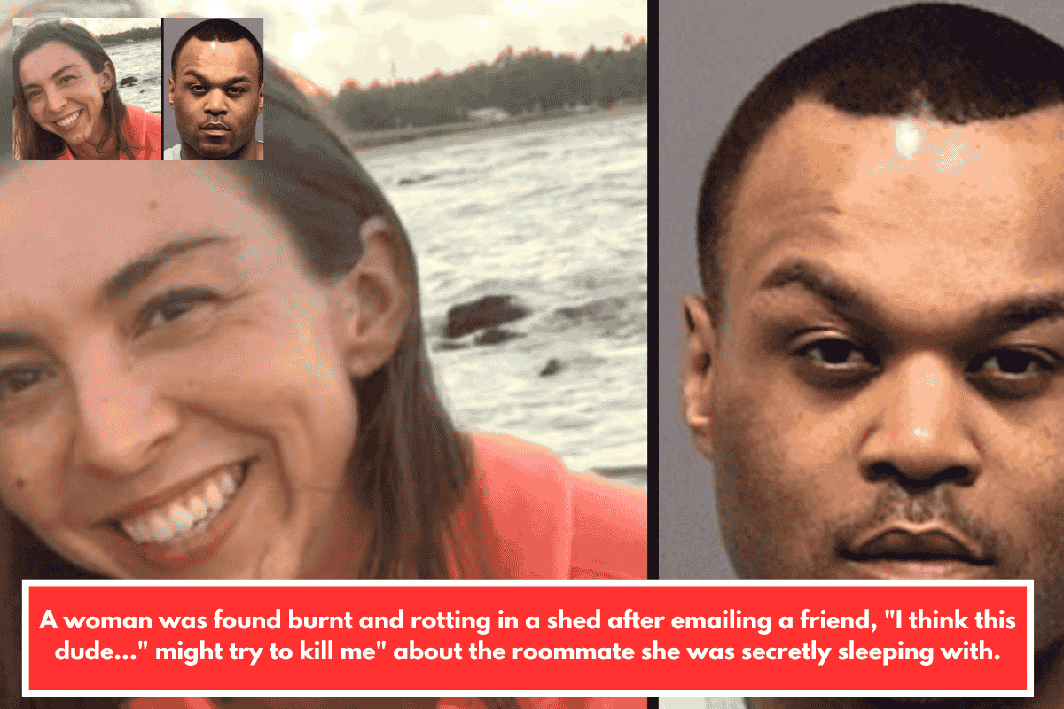 A woman was found burnt and rotting in a shed after emailing a friend, "I think this dude..." might try to kill me" about the roommate she was secretly sleeping with.