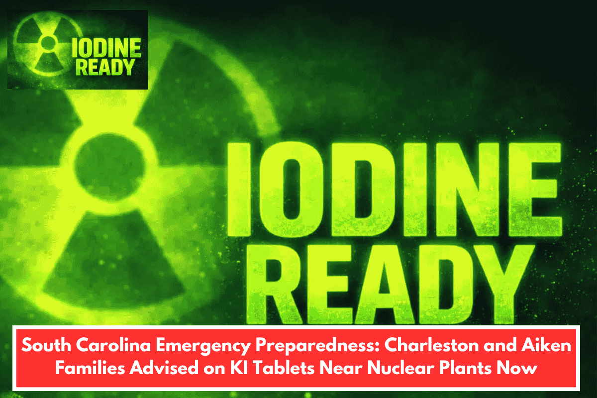 South Carolina Emergency Preparedness: Charleston and Aiken Families Advised on KI Tablets Near Nuclear Plants Now
