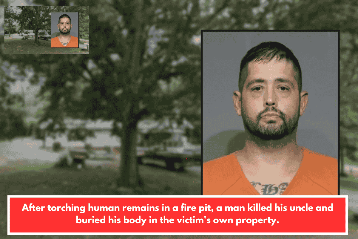 After torching human remains in a fire pit, a man killed his uncle and buried his body in the victim's own property.