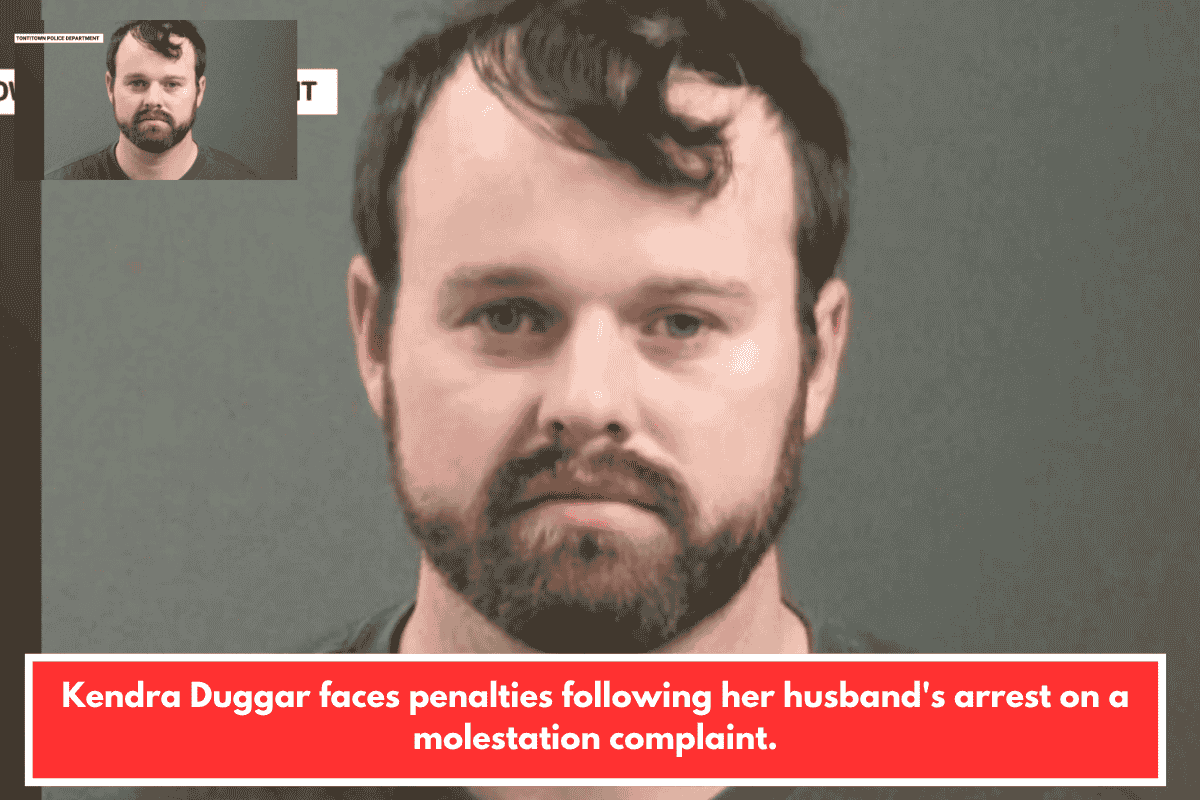 Kendra Duggar faces penalties following her husband's arrest on a molestation complaint.