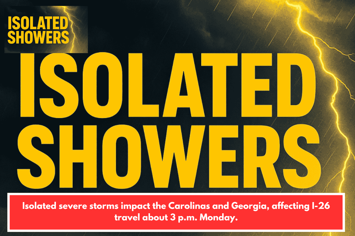 Isolated severe storms impact the Carolinas and Georgia, affecting I-26 travel about 3 p.m. Monday.