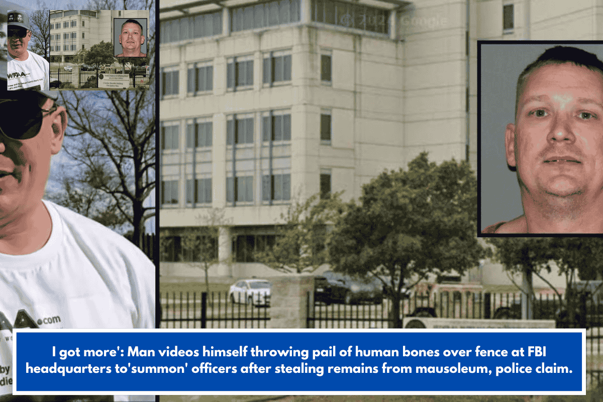 I got more': Man videos himself throwing pail of human bones over fence at FBI headquarters to'summon' officers after stealing remains from mausoleum, police claim.