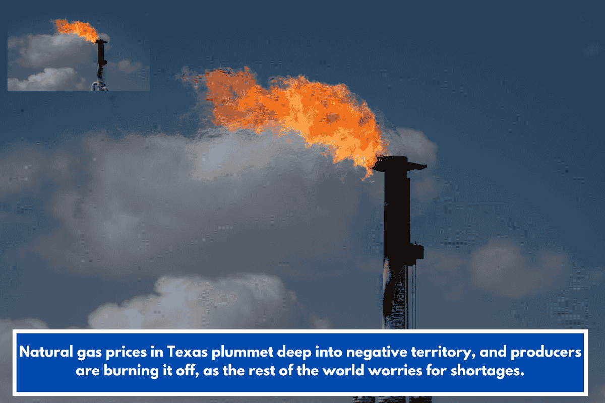 Natural gas prices in Texas plummet deep into negative territory, and producers are burning it off, as the rest of the world worries for shortages.