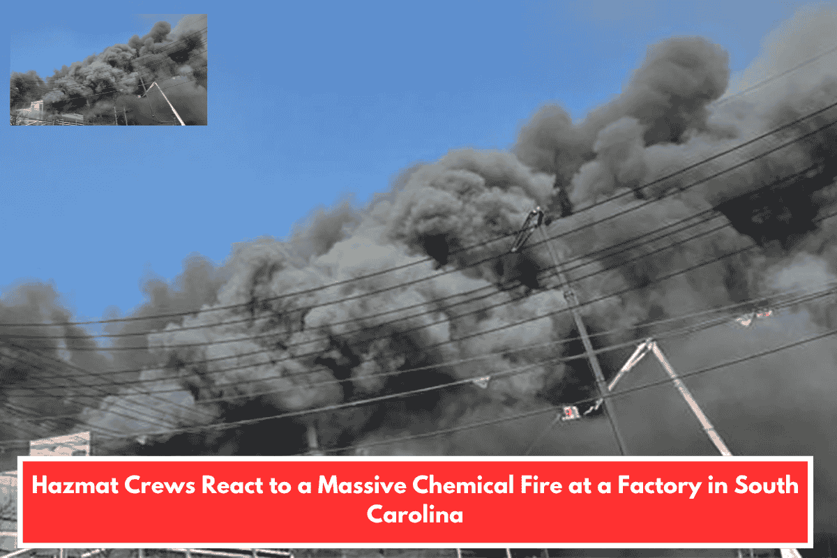 Hazmat Crews React to a Massive Chemical Fire at a Factory in South Carolina
