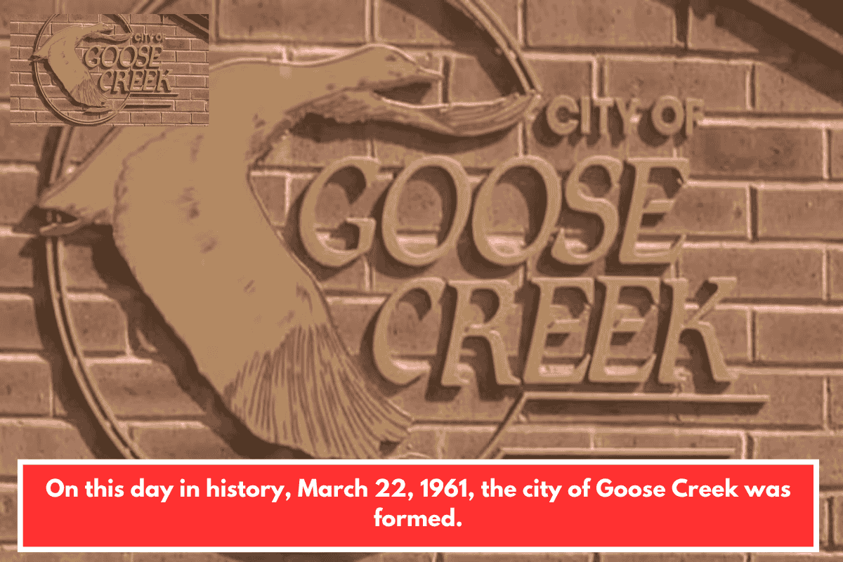 On this day in history, March 22, 1961, the city of Goose Creek was formed.