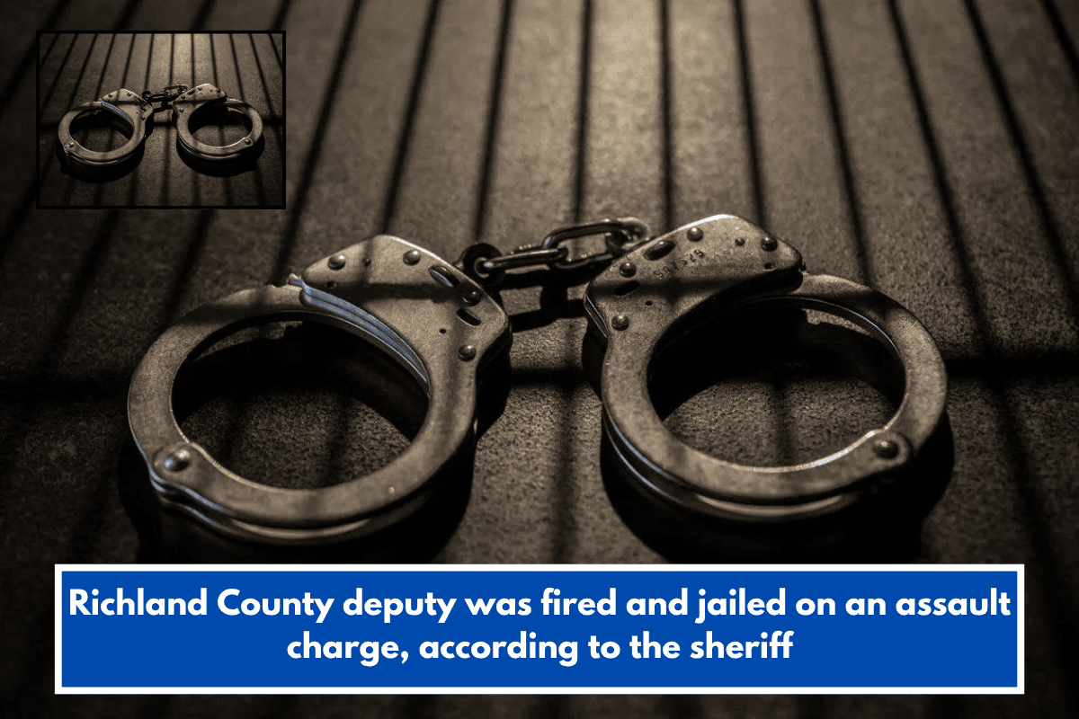 Richland County deputy was fired and jailed on an assault charge, according to the sheriff