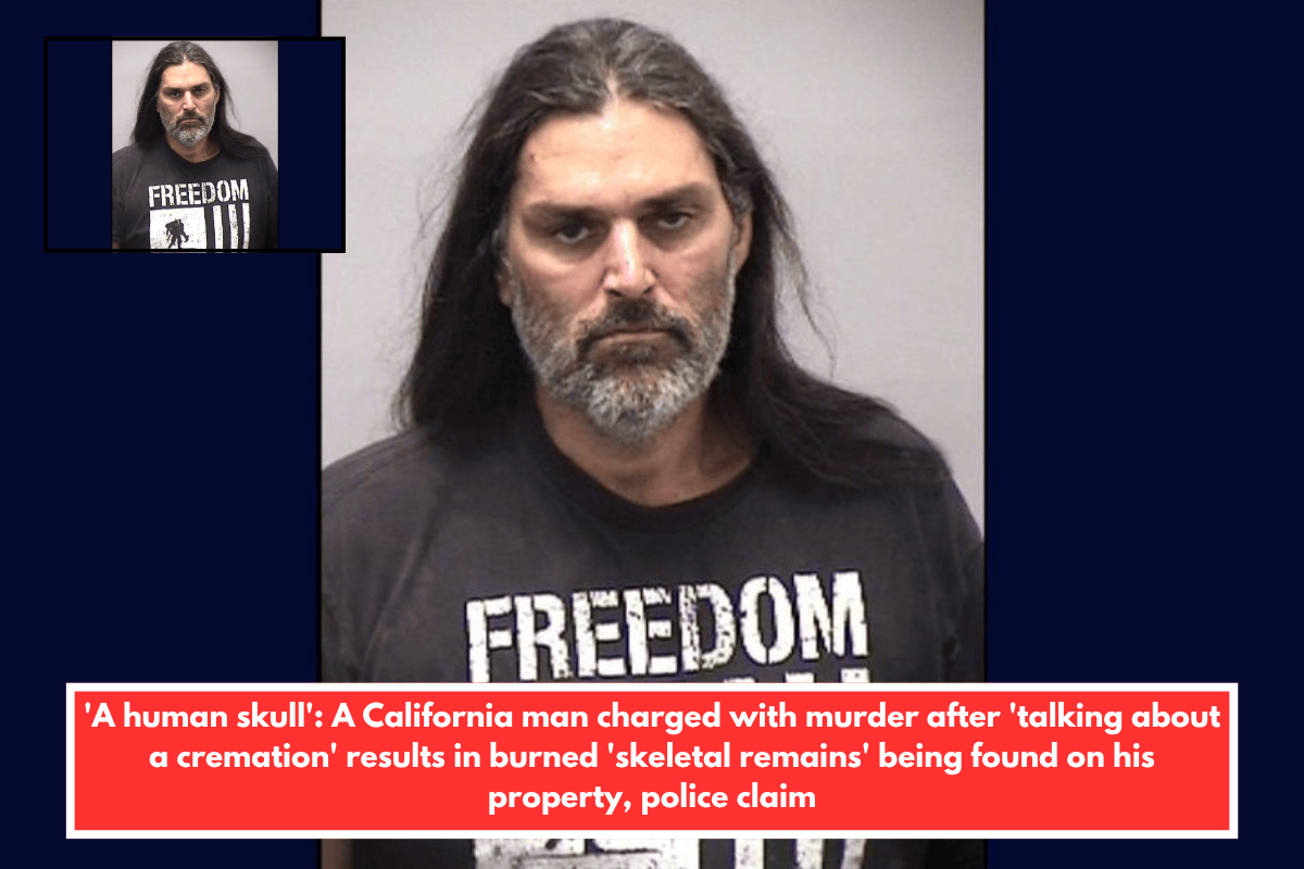'A human skull': A California man charged with murder after 'talking about a cremation' results in burned 'skeletal remains' being found on his property, police claim