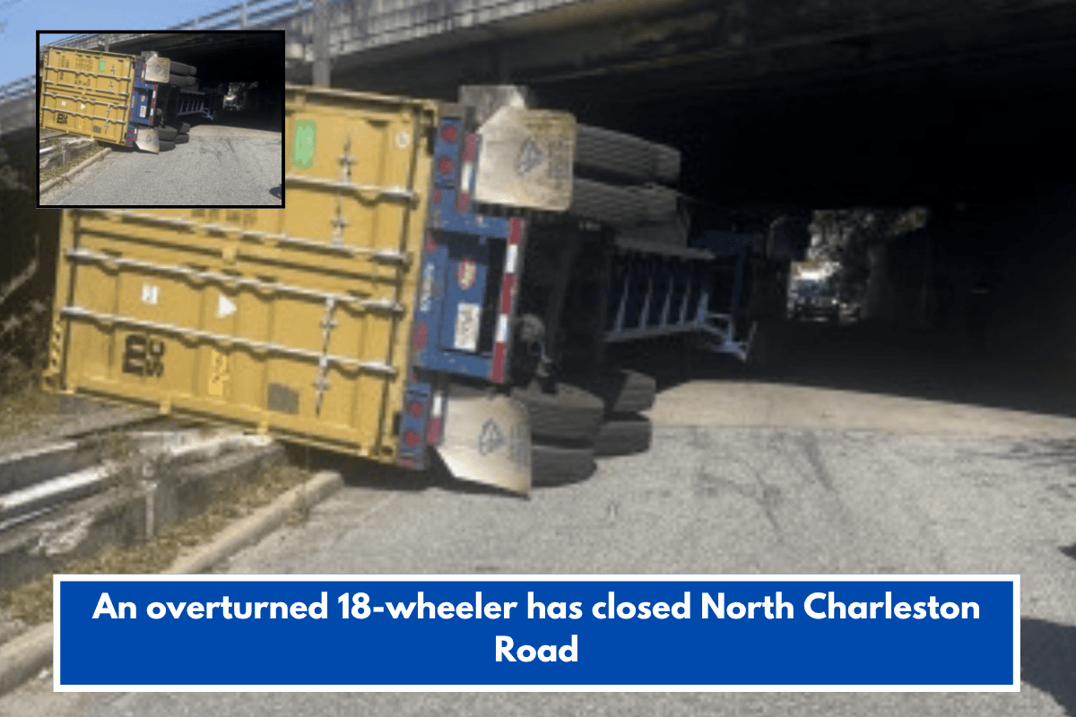 An overturned 18-wheeler has closed North Charleston Road