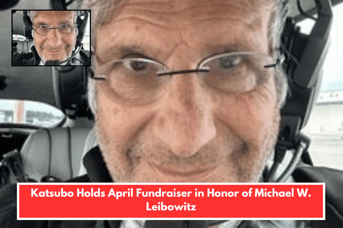 Katsubo Holds April Fundraiser in Honor of Michael W. Leibowitz