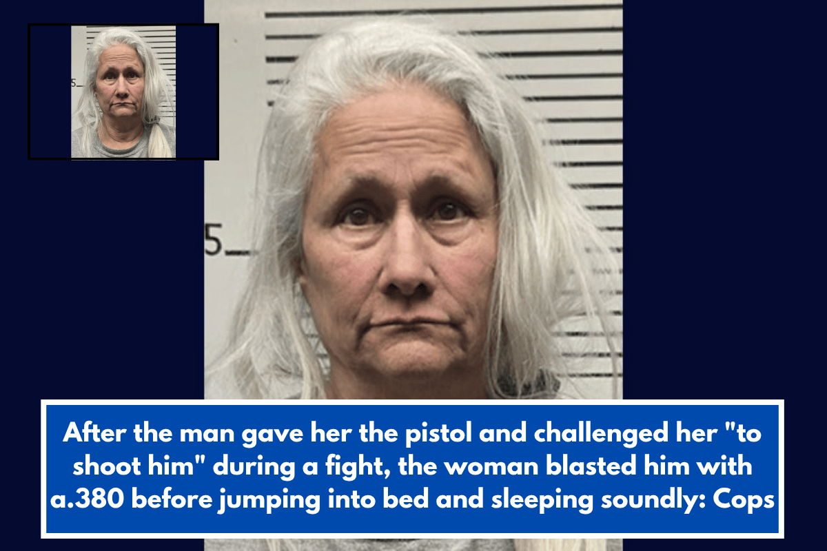 After the man gave her the pistol and challenged her "to shoot him" during a fight, the woman blasted him with a.380 before jumping into bed and sleeping soundly: Cops