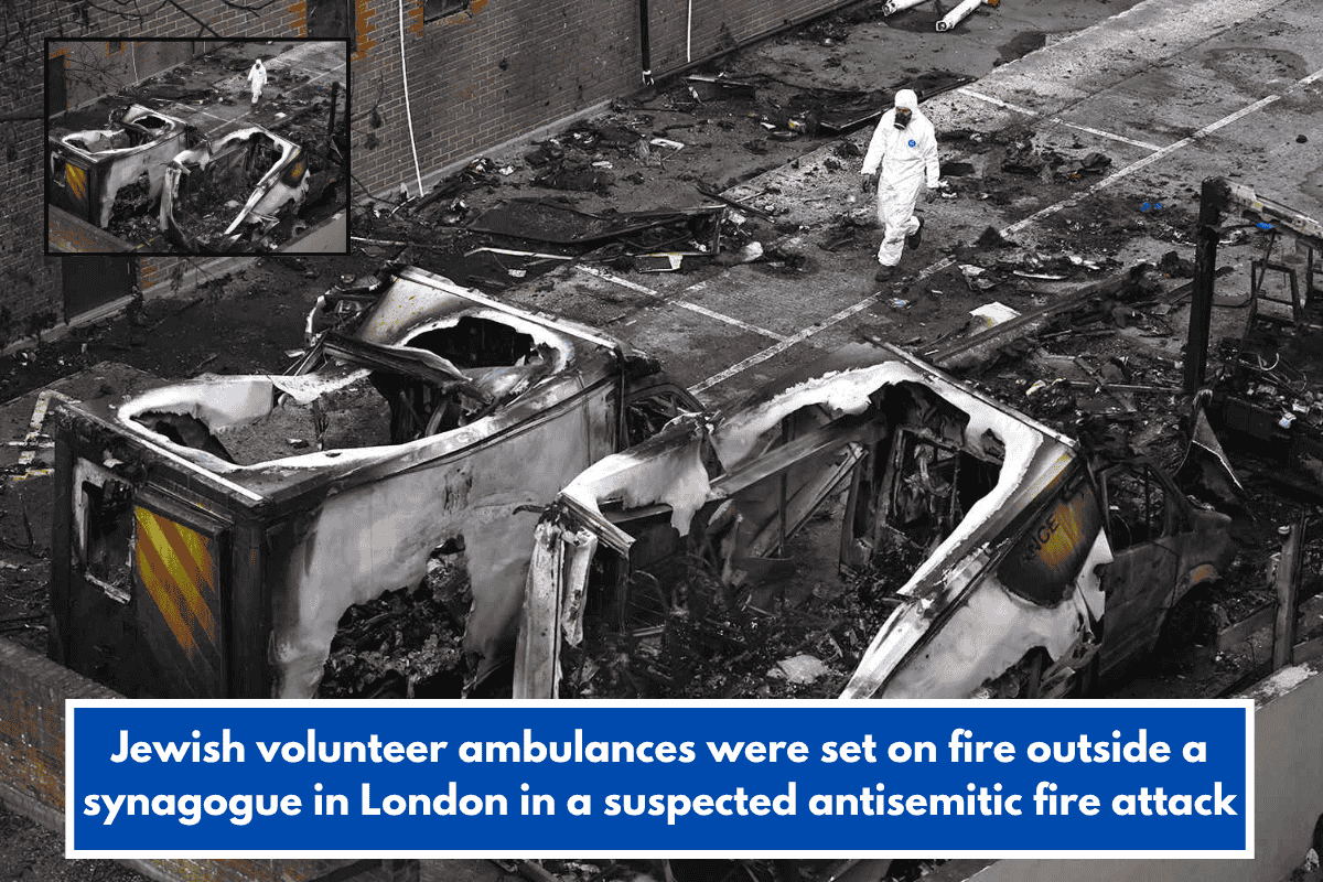 Jewish volunteer ambulances were set on fire outside a synagogue in London in a suspected antisemitic fire attack