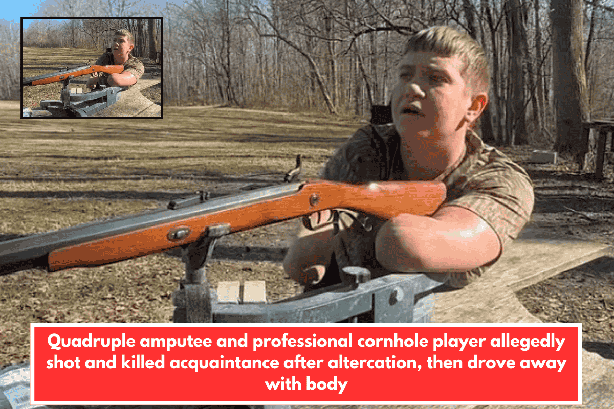 Quadruple amputee and professional cornhole player allegedly shot and killed acquaintance after altercation, then drove away with body