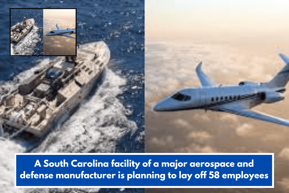 A South Carolina facility of a major aerospace and defense manufacturer is planning to lay off 58 employees