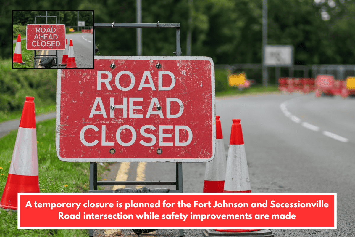 A temporary closure is planned for the Fort Johnson and Secessionville Road intersection while safety improvements are made