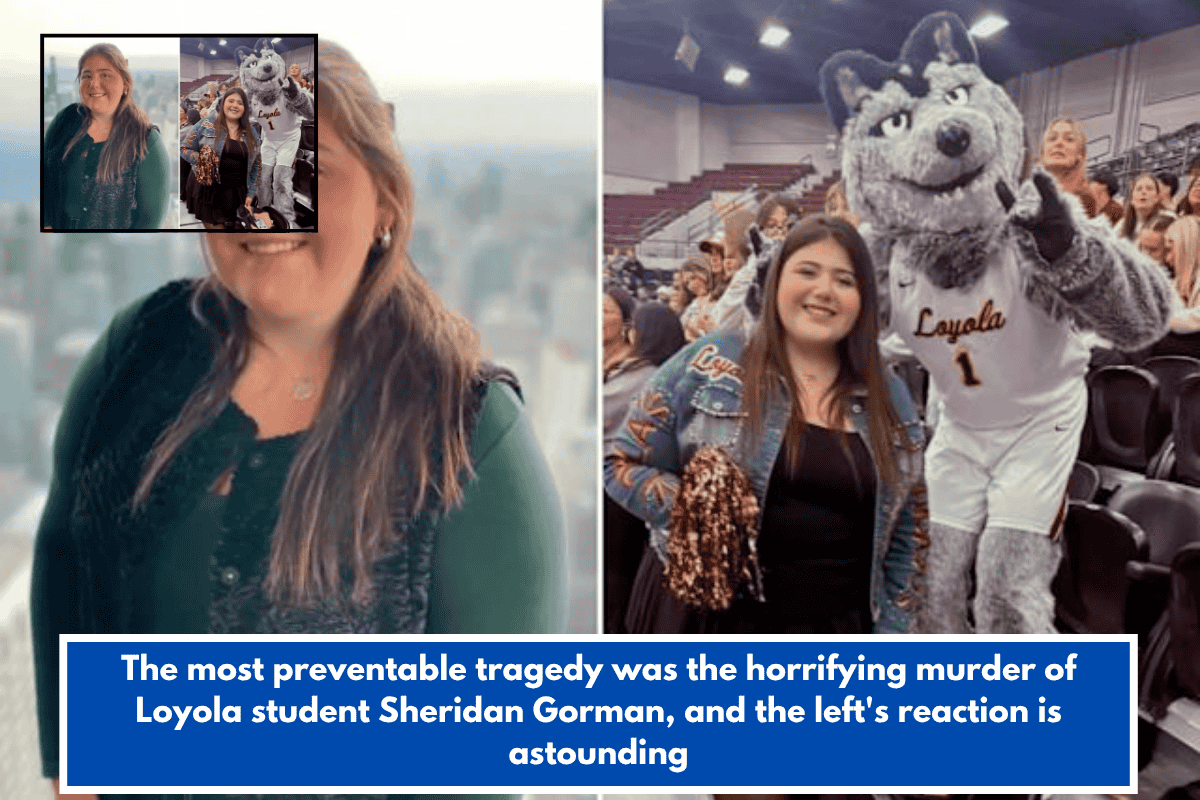 The most preventable tragedy was the horrifying murder of Loyola student Sheridan Gorman, and the left's reaction is astounding