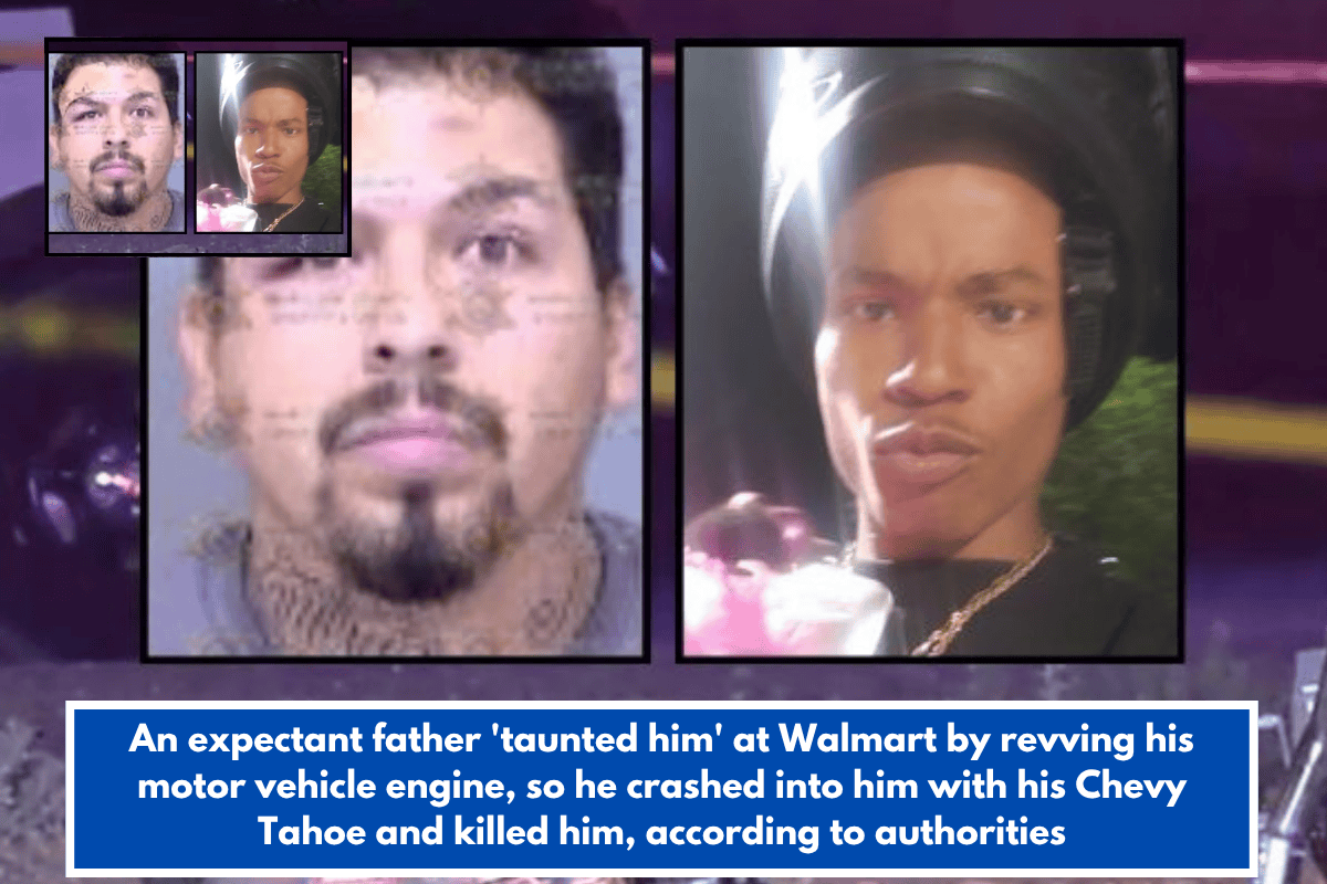 An expectant father 'taunted him' at Walmart by revving his motor vehicle engine, so he crashed into him with his Chevy Tahoe and killed him, according to authorities