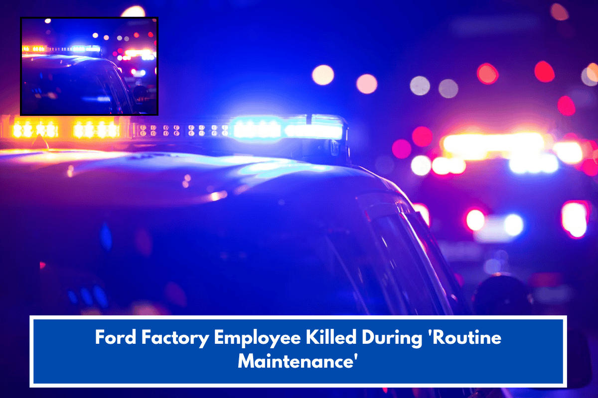 Ford Factory Employee Killed During 'Routine Maintenance'