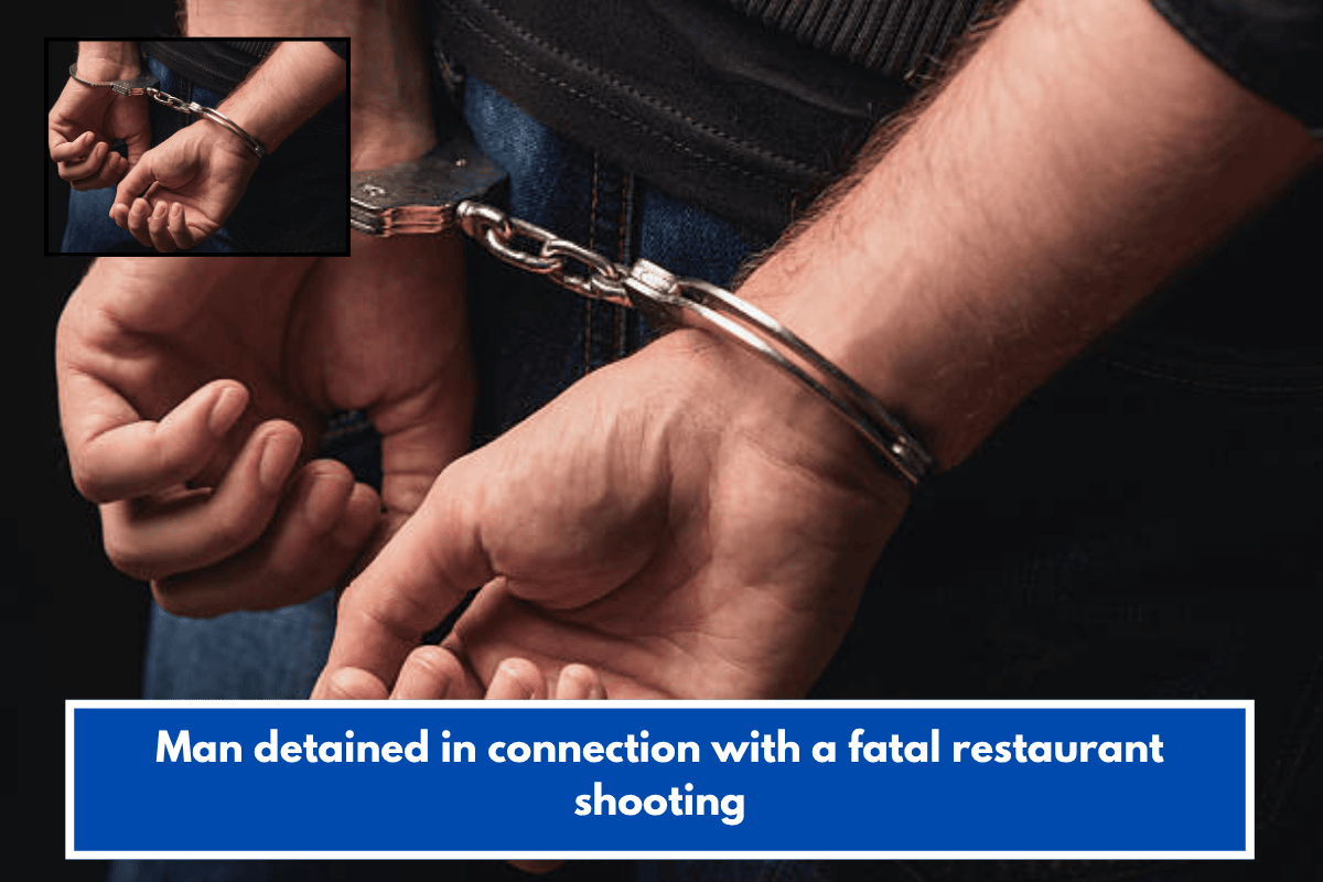 Man detained in connection with a fatal restaurant shooting