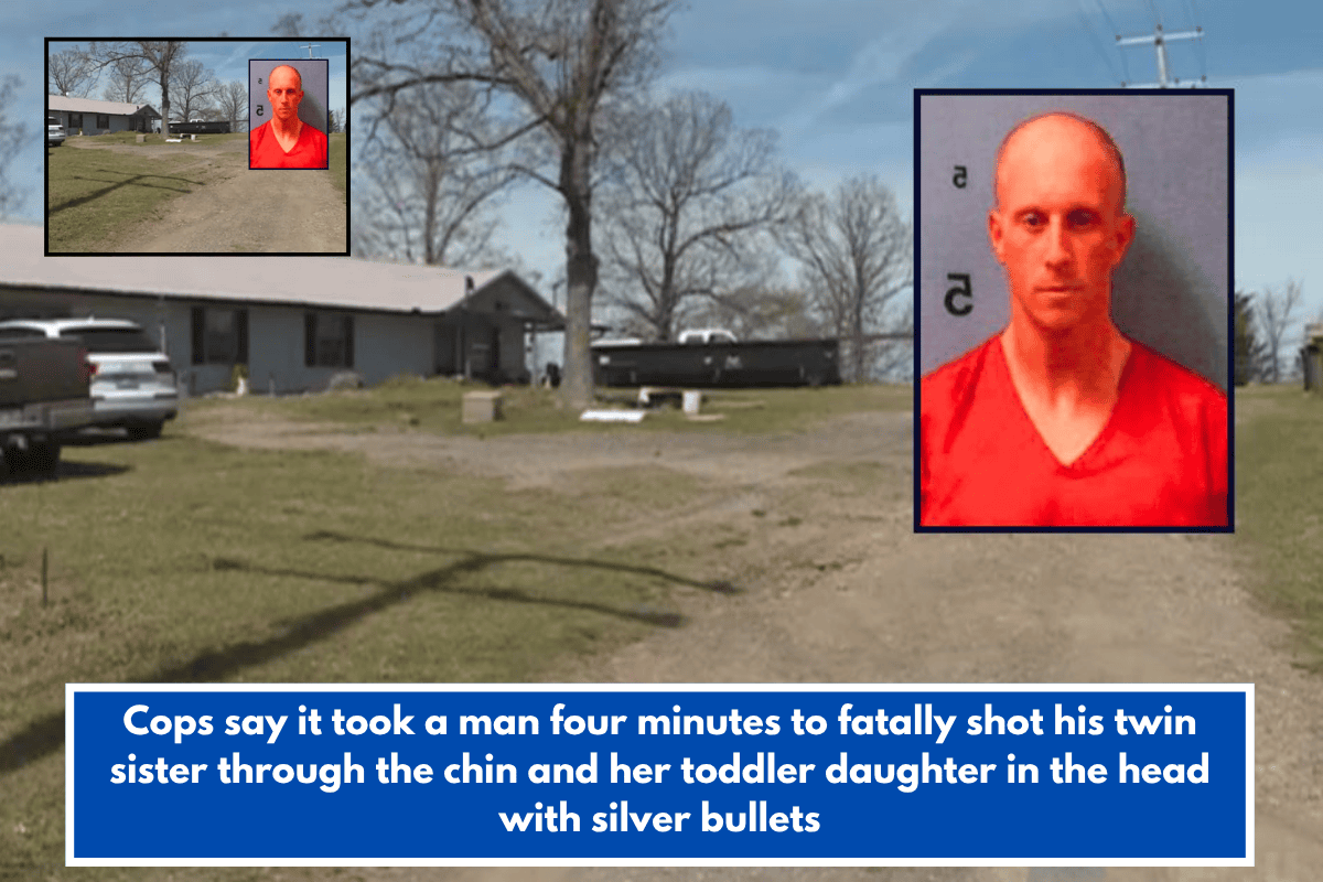 Cops say it took a man four minutes to fatally shot his twin sister through the chin and her toddler daughter in the head with silver bullets